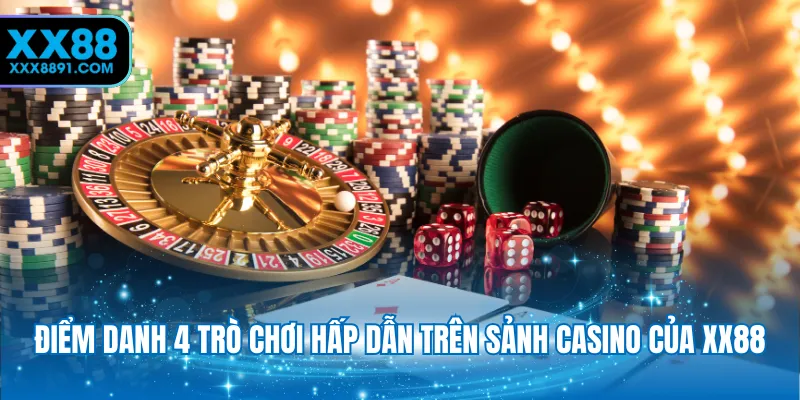 Điểm danh 4 trò chơi hấp dẫn trên sảnh casino của XX88