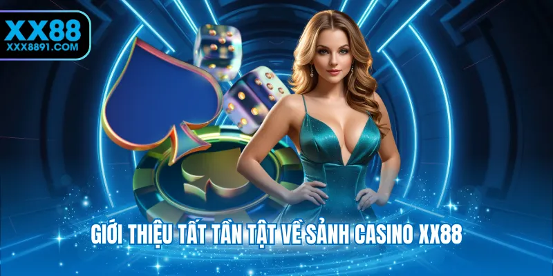 Giới thiệu tất tần tật về sảnh Casino XX88