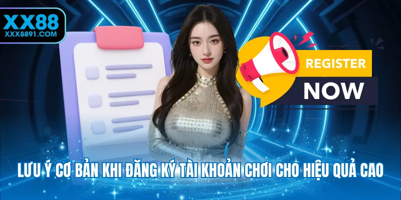 Lưu ý cơ bản khi đăng ký tài khoản chơi cho hiệu quả cao