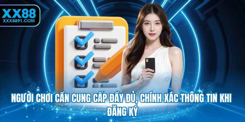 Người chơi cần cung cấp đầy đủ, chính xác thông tin khi đăng ký
